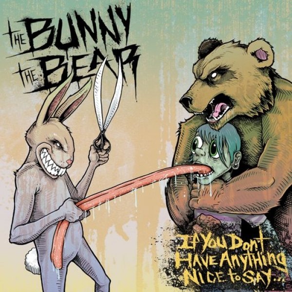 The Bunny the Bear If You Don't Have Anything Nice to Say..., 2011