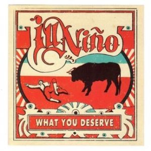 Album What You Deserve - Ill Niño