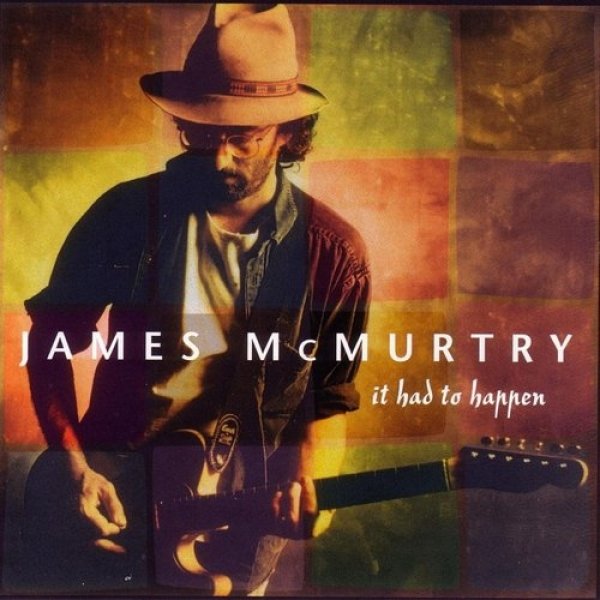 Album James McMurtry - It Had to Happen
