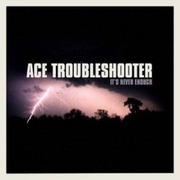 Album It's Never Enough - Ace Troubleshooter