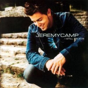 Jeremy Camp I Still Believe, 2003