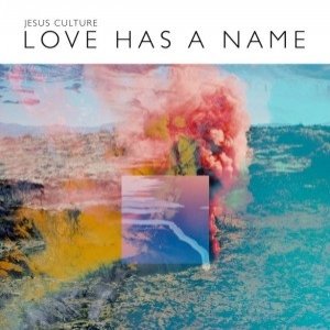 Jesus Culture Love Has a Name, 2017