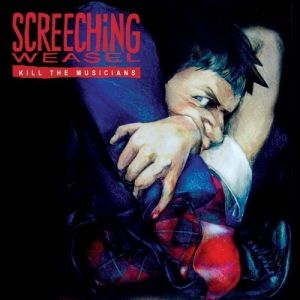 Album Screeching Weasel - Kill the Musicians