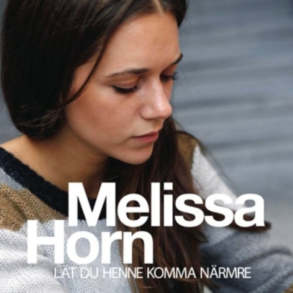 Album Melissa Horn - Lät du henne komma närmre