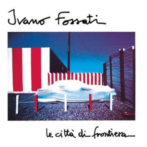 Album Ivano Fossati - Le città di frontiera