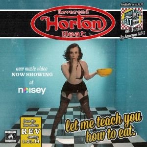 Reverend Horton Heat Let Me Teach You How to Eat, 2013