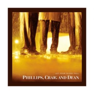 Album Phillips, Craig & Dean - Let Your Glory Fall