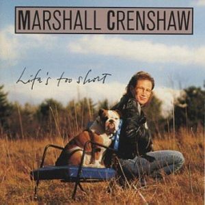 Marshall Crenshaw Life's Too Short, 1991