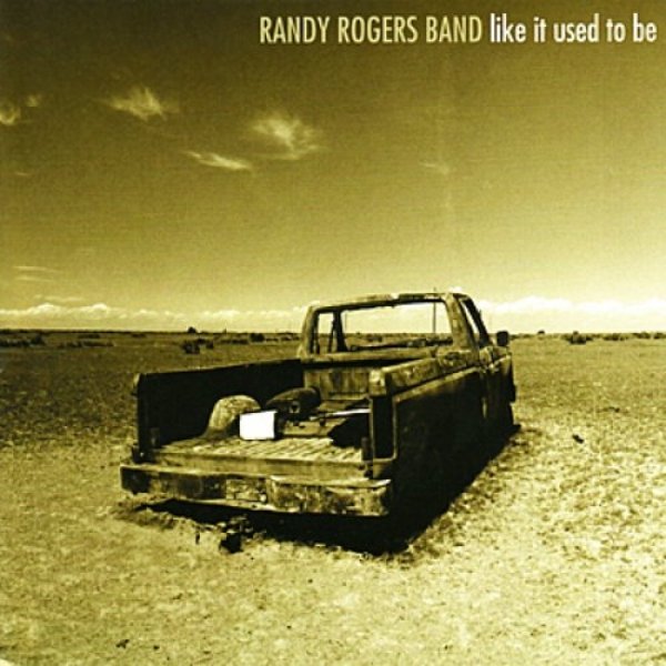 Randy Rogers Band Like It Used to Be, 2002