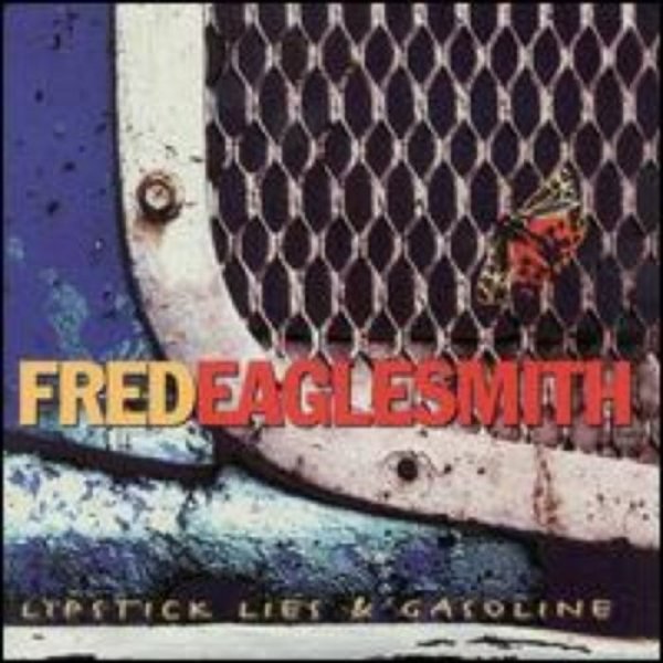 Album Fred Eaglesmith - Lipstick, Lies & Gasoline