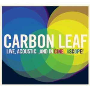 Album Carbon Leaf - Live, Acoustic...And In Cinemascope!