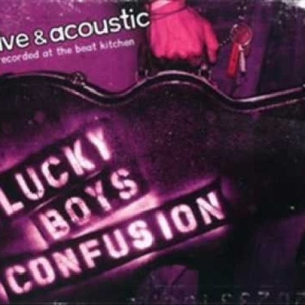 Album Lucky Boys Confusion - Live and Acoustic
