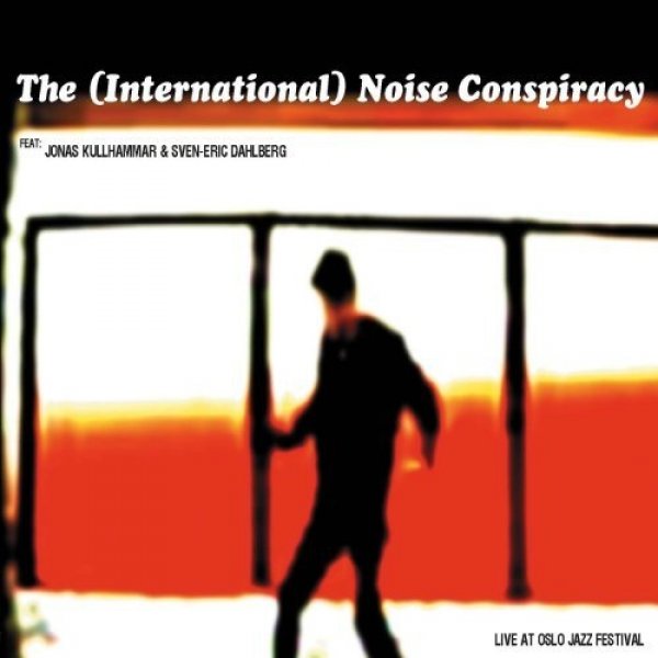 Album Live At Oslo Jazz Festival - The (International) Noise Conspiracy