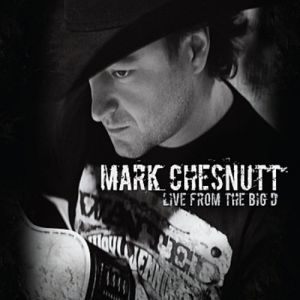 Album Mark Chesnutt - Live from the Big D
