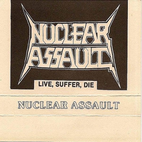Album Nuclear Assault -  Live, Suffer, Die