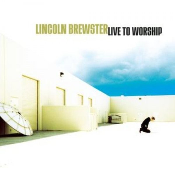 Album Lincoln Brewster - Live to Worship