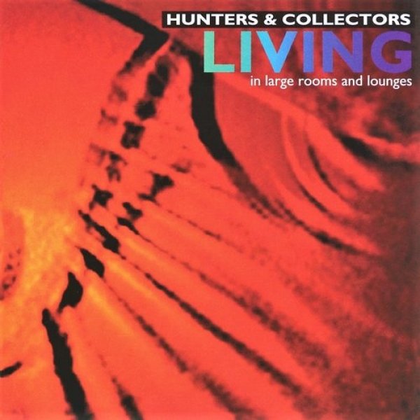 Hunters & Collectors Living in Large Rooms and Lounges, 1995