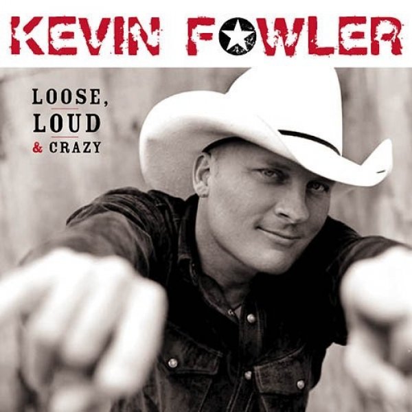 Album Kevin Fowler - Loose, Loud & Crazy