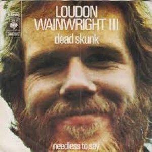 Loudon Wainwright III Dead Skunk, 1972