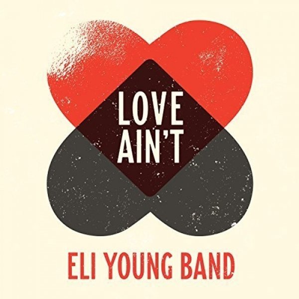 Eli Young Band Love Ain't, 2018