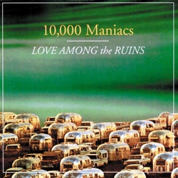 Album Love Among the Ruins - 10,000 Maniacs
