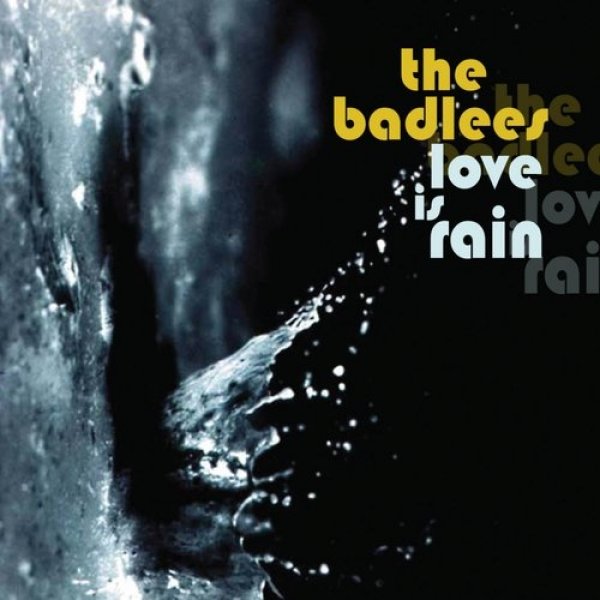 Album The Badlees - Love is Rain