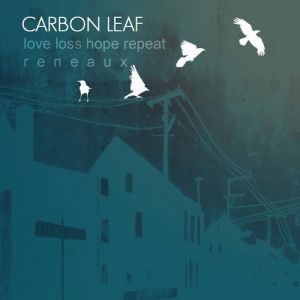 Album Carbon Leaf - Love Loss Hope Repeat Reneaux