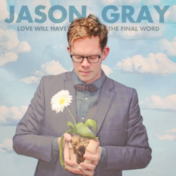 Album Jason Gray - Love Will Have the Final Word