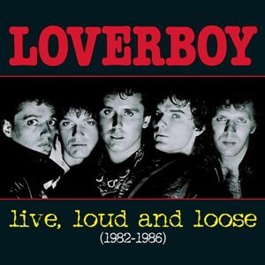 Album Loverboy - Live, Loud and Loose