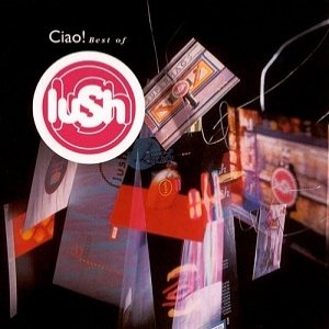 Album Lush - Ciao! Best of Lush
