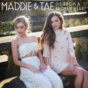 Album Maddie & Tae - Die from a Broken Heart