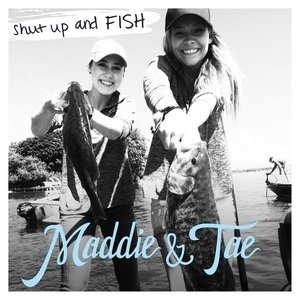 Maddie & Tae Shut Up and Fish, 2015