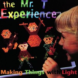 Album The Mr. T Experience - Making Things with Light
