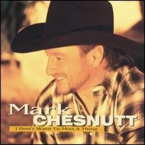 Mark Chesnutt I Don't Want to Miss a Thing, 1997