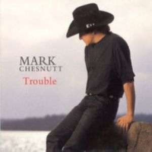 Mark Chesnutt Trouble, 1995