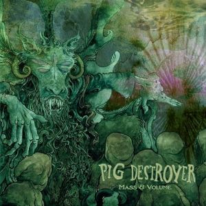 Pig Destroyer Mass & Volume, 2013