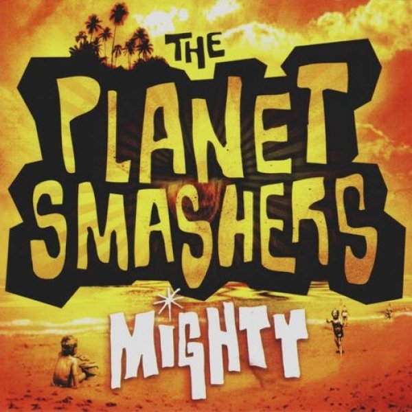 Album The Planet Smashers - Mighty