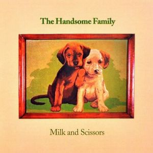 Album The Handsome Family - Milk and Scissors