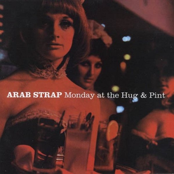 Album Arab Strap - Monday at the Hug & Pint