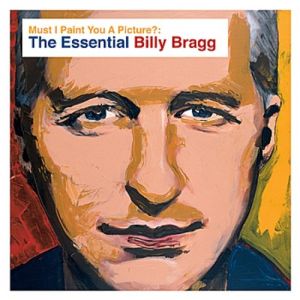 Album Billy Bragg - Must I Paint You a Picture? The Essential Billy Bragg
