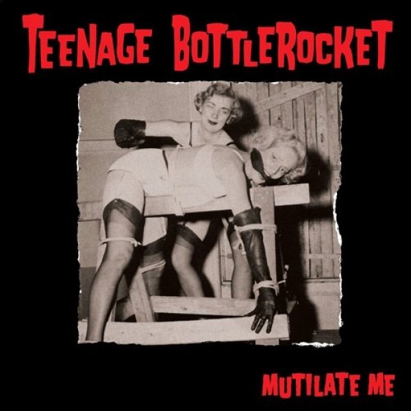 Album Teenage Bottlerocket - Mutilate Me