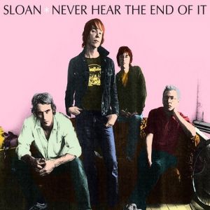 Album Sloan - Never Hear the End of It