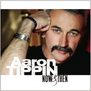 Album Aaron Tippin - Now & Then