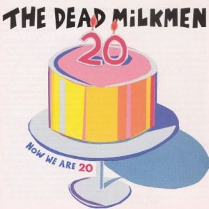 Album The Dead Milkmen - Now We Are 20
