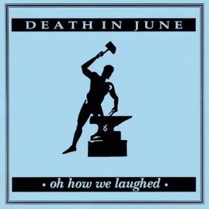 Album Death in June - Oh How We Laughed