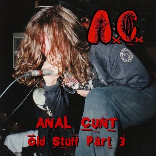 Album Anal Cunt - Old Stuff Part 3