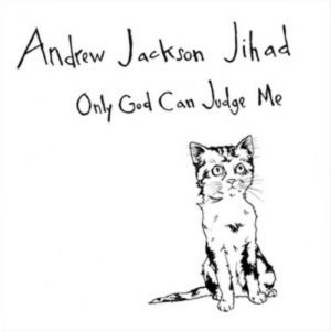 Album Only God Can Judge Me - Andrew Jackson Jihad