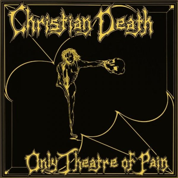 Album Christian Death - Only Theatre of Pain