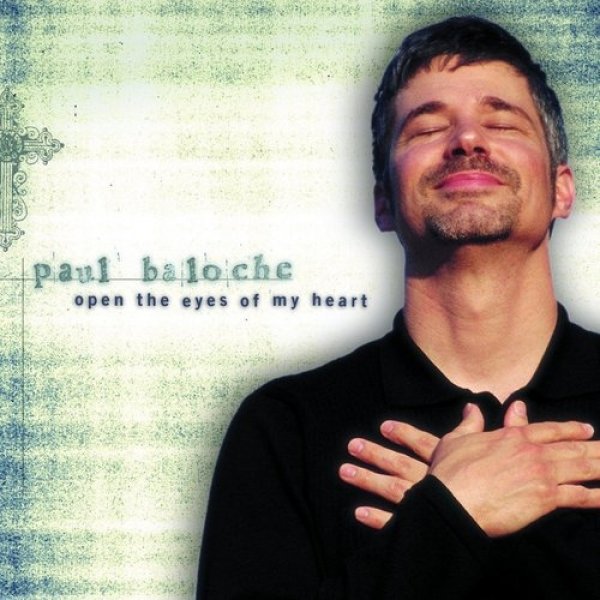 Album Paul Baloche - Open the Eyes of My Heart