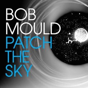 Album Bob Mould - Patch the Sky